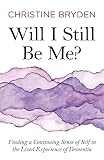 Will I Still Be Me?: Finding a Continuing Sense of Self in the Lived Experience of Dementia by 