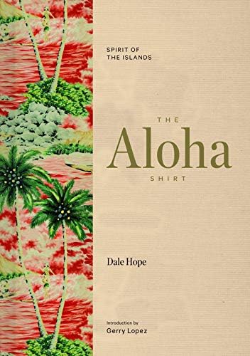 The Aloha Shirt: Spirit Of The Islands: Dale Hope, Rosemary Wray