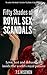 Fifty Shades of Royal Sex Scandals: Love, lust and debauchery inside the world's royal palaces