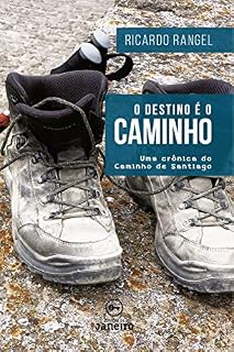 Livro O destino é o Caminho: Uma crônica do Caminho de Santiago