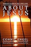 About Jesus (The Art of Charismatic Christian Living Book 2) by Connie Engel