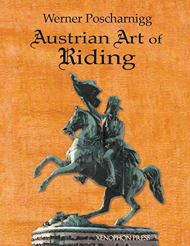 Austrian Art of Riding: Five Centuries by Werner Poscharnigg