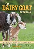 The Dairy Goat Handbook: For Backyard, Homestead, and Small Farm The Dairy Goat Handbook: For Backyard, Homestead, and Small Farm
