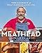 Meathead: The Science of Great Barbecue and Grilling by Meathead Goldwyn, Greg Blonder