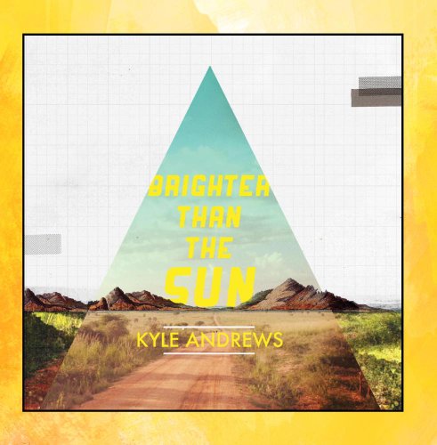 Kyle Andrews - Brighter Than the Sun - Zortam Music