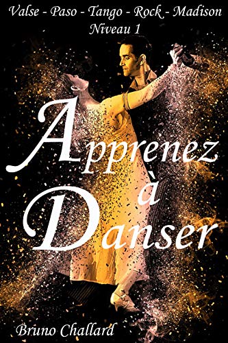 Apprenez à danser - Valse, Paso doble, Tango, Rock, Madison: Niveau 1 (Apprendre à danser les danses de salon) (French Edition)