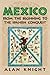 Mexico: Volume 1, From the Beginning to the Spanish Conquest