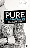 Sous ta peau, Tome 3 : Pure by