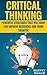 Critical Thinking: Powerful Strategies That Will Make You Improve Decisions And Think Smarter (Critical Thinking - Think Critically - Think Smarter - Logical Thinking - Think clearly)