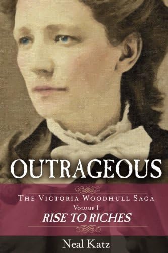 Outrageous: Rise to Riches (The Victoria Woodhull Saga Book 1)