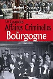 Les  grandes affaires criminelles de Bourgogne