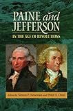 Paine and Jefferson in the Age of Revolutions (Jeffersonian America) by Simon P. Newman, Peter S. Onuf