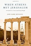 When Athens Met Jerusalem: An Introduction to Classical and Christian Thought