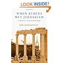 When Athens Met Jerusalem: An Introduction to Classical and Christian Thought