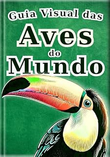 Livro Guia de Aves do Mundo: 30 aves populares de todo o mundo | Enciclopédia de aves para crianças de 2 a 8 anos | Fotos coloridas e ilustrações realistas (Enciclopédia de Todos Livro 4)