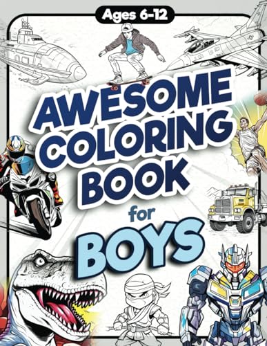 Awesome Coloring Book for Boys: Over 75 Coloring Activity featuring Ninjas, Cars, Dragons, Vehicles, Trucks, Dinosaurs, Space, Rockets, Wilderness, ... Ages 6, 7, 8, 9, 10, 11, 12, and Teens! Awesome Coloring Book for Boys: Over 75 Coloring Activity featuring Ninjas, Cars, Dragons, Vehicles, Trucks, Dinosaurs, Space, Rockets, Wilderness, ... Ages 6, 7, 8, 9, 10, 11, 12, and Teens! Paperback