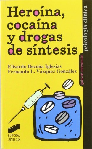 Heroína, cocaína y drogas de diseño (Psicología clínica. Guías de intervención) (Spanish Edition)