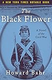 The Black Flower: A Novel of the Civil War by Howard Bahr