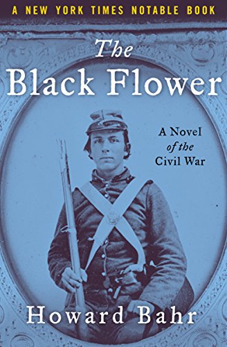 The Black Flower: A Novel of the Civil War by Howard Bahr