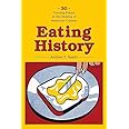 Eating History: Thirty Turning Points in the Making of American Cuisine (Arts and Traditions of the Table: Perspectives on Cu