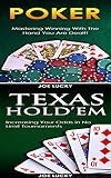 Poker & Texas Holdem: Mastering Winning With The Hand You Are Dealt! & Increasing Your Odds in No Limit Tournaments! (Blackjack, Craps, Poker, Texas Holdem Book 2) by Joe Lucky