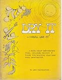 Dry it - you'll like it!: A book about food dehydration by 