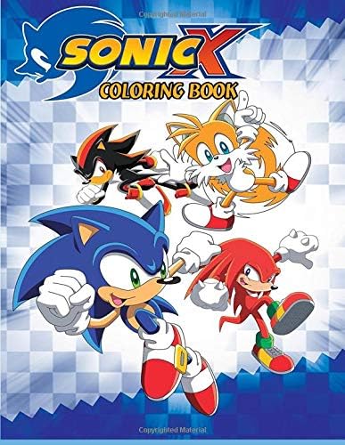 Sonic X Coloring Book: Coloring Book for Kids and Adults with Fun, Easy, and Relaxing Coloring Pages (Coloring Books for Adults and Kids 2-4 4-8 8-12+) Paperback – Large Print, November 9, 2018