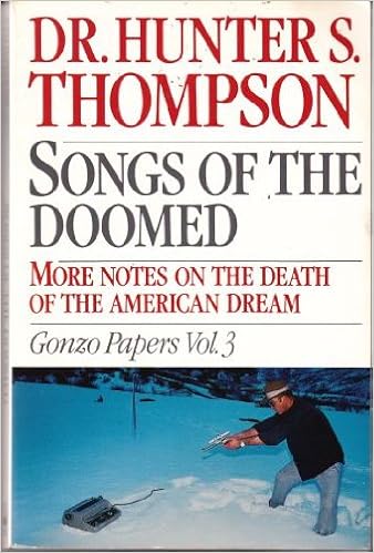 Songs Of The Doomed More Notes On The Death Of The American Dream Gonzo Papers Vol 3 Thompson Hunter S Amazon Com Books