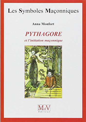 Pythagore et l'initiation maçonnique (Symboles Maçonnique) by ANNA MONFORT