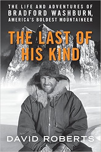 The Last of His Kind: The Life and Adventures of Bradford Washburn, America’s Boldest Mountaineer