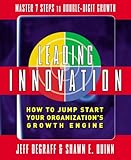 Leading Innovation: How to Jump Start Your Organization's Growth Engine, Jeff DeGraff, Shawn Quinn, 0071470182