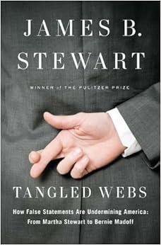 Tangled Webs: How False Statements are Undermining America: From Martha Stewart to Bernie Madoff, by James B. Stewart Tangled Webs: How False Statements are Undermining America: From Martha Stewart to Bernie Madoff, by James B. Stewart