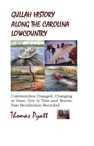 Gullah History Along The Carolina Lowcountry by Mr Thomas J Pyatt
