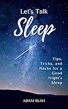 Let's Talk Sleep: Tips, Tricks, and Hacks for a Good Night’s Sleep