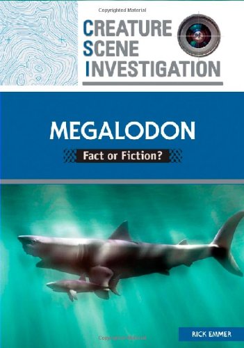 Megalodon: Fact or Fiction? (Creature Scene Investigation)
