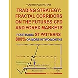 Trading Strategy: Fractal Corridors on the Futures, CFD and Forex Markets, Four Basic ST Patterns, 800% or More in Two Month