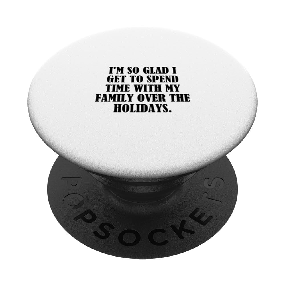 I'm so glad I get to spend time with my family over the... PopSockets Swappable PopGrip