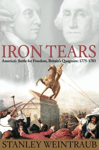 Iron Tears: America's Battle for Freedom, Britain's Quagmire: 1775-1783
