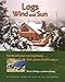 Logs, Wind and Sun: Handcraft Your Own Log Home ... Then Power It with Nature by Rex A. Ewing, LaVonne Ewing