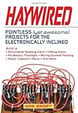 Haywired: Pointless (Yet Awesome) Projects for the Electronically Inclined
