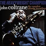 The Heavyweight Champion: The Complete Atlantic Recordings of John Coltrane