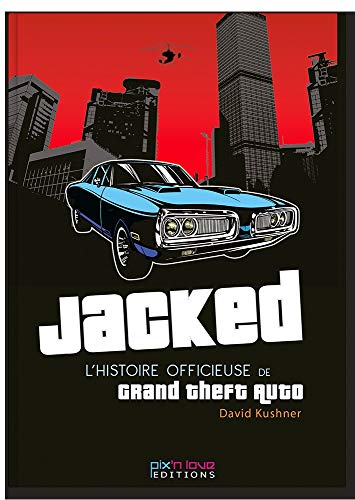 Jacked : L'histoire officieuse de Grand Theft Auto by David Kushner