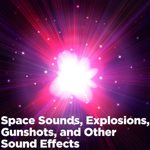 Space Sounds, Explosions, Gunfire, And Other Sound Effects by FX