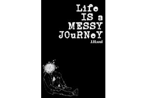 Life Is A Messy Journey: A collection of quotes, poems, & prose