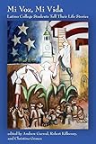 Mi Voz, Mi Vida: Latino College Students Tell Their Life Stories by Andrew Garrod, Robert Kilkenny