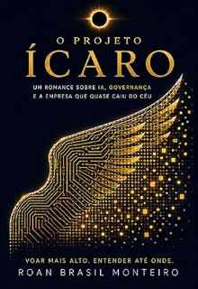 Livro O Projeto Ícaro: Um romance sobre IA, governança e a empresa que quase caiu do céu
