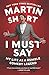 I Must Say: My Life As a Humble Comedy Legend - Book by Martin Short