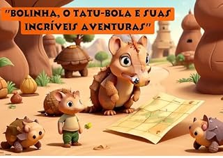 Livro "Bolinha, o Tatu-Bola e Suas Incríveis Aventuras": "Bolinha, o Tatu-Bola: Uma Jornada Cheia de Amigos e Surpresas"