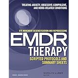 Eye Movement Desensitization and Reprocessing (EMDR) Therapy Scripted Protocols and Summary Sheets: Treating Anxiety, Obsessive-Compulsive, and Mood-Related Conditions