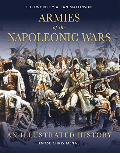 Armies of the Napoleonic Wars: An Illustrated History (General Military)